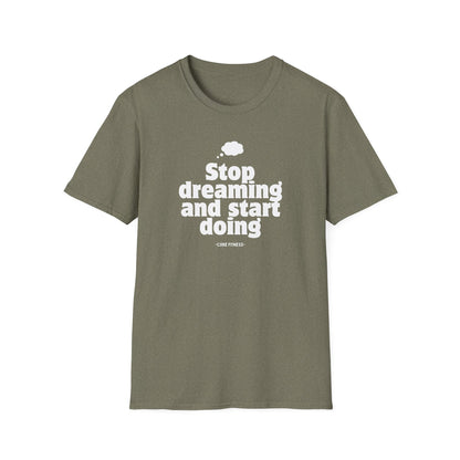 stop dreaming unisex T-Shirt