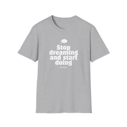 stop dreaming unisex T-Shirt